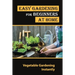 Easy Gardening For Beginners At Home: Vegetable Gardening Instantly: Tips For Gardening