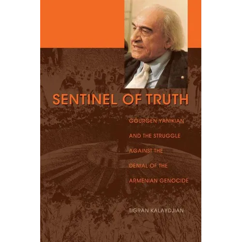 Sentinel of Truth: Gourgen Yanikian and the Struggle Against the Denial of the Armenian Genocide