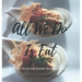 All We Do Is Eat: Recipes from the Rawah Ranch Kitchen