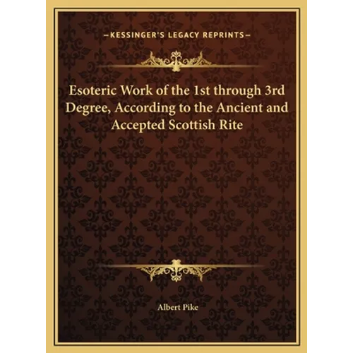 Esoteric Work of the 1st through 3rd Degree, According to the Ancient and Accepted Scottish Rite