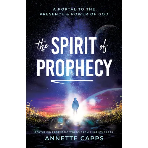The Spirit of Prophecy: A Portal to the Presence and Power of God