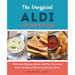 The Unofficial Aldi Cookbook: Delicious Recipes Made with Fan Favorites from the Award-Winning Grocery Store