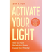 Activate Your Light: Heal Your Past, Reclaim Your Energy, Expand Your Potential