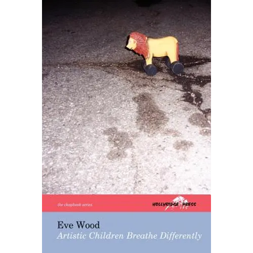 Artistic Children Breathe Differently (The Hollyridge Press Chapbook Series)