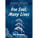 One Soul, Many Lives: First Hand Stories of Reincarnation and the Striking Evidence of Past Lives