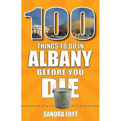 100 Things to Do in Albany Before You Die