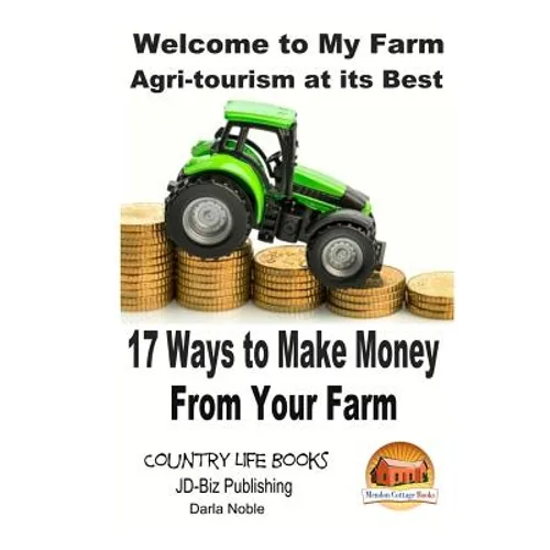 Welcome to My Farm - Agri-tourism at its Best: 17 Ways to Make Money From Your Farm