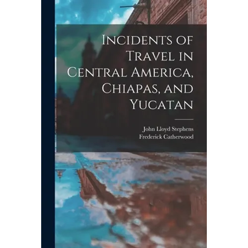 Incidents of Travel in Central America, Chiapas, and Yucatan