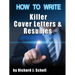 How to Writer Killer Cover Letters and Resumes: Get the Interviews for the Dream Jobs You Really Want by Creating One-in-Hundred Job Application Mater