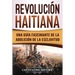 Revolución haitiana: Una guía fascinante de la abolición de la esclavitud