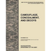 Camouflage, Concealment and Decoys: The Official U.S. Army Tactics, Techniques, and Procedures Manual Attp 3-34.39 (FM 20-3)/McRp 3-17.6a