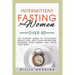 Intermittent Fasting for Women Over 50: The Ultimate Guide to Accelerate Weight Loss, Reset Your Metabolism, Increase Your Energy, and Detox Your Body