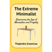 The Extreme Minimalist: Discovering the Joys of Minimalism and Frugality