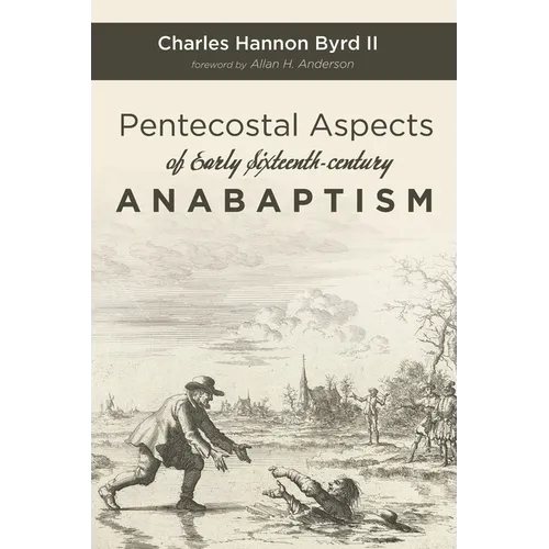 Pentecostal Aspects of Early Sixteenth-Century Anabaptism