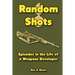Random Shots: Episodes in the Life of a Weapons Developer