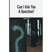 Can I Ask You A Question?