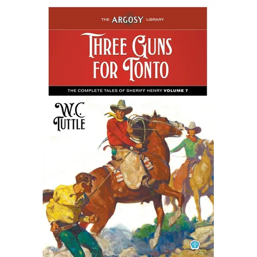 Three Guns for Tonto: The Complete Tales of Sheriff Henry, Volume 7