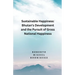 Sustainable Happines: Bhutan's Development and Pursuit of the Gross National Happiness