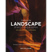 Crafting the Landscape Photograph with Lightroom Classic and Photoshop: Techniques for Realizing the Full Potential of Your Photography