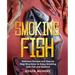 Smoking Fish: Delicious Recipes and Step by Step Directions to Enjoy Smoking with Fish and Seafood