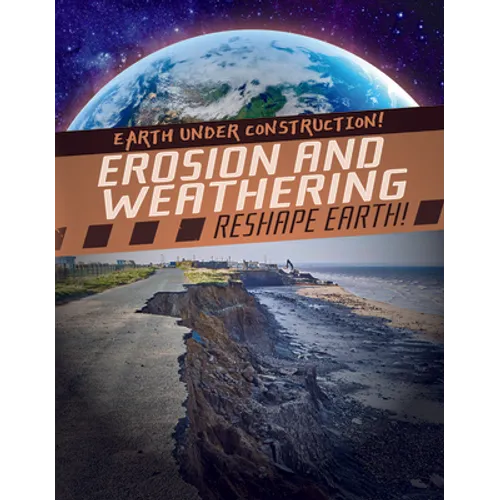 Erosion and Weathering Reshape Earth!