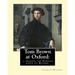 Tom Brown at Oxford: a sequel to School days at Rugby. By: Thomas Hughes: The story follows the character of Tom Brown to St Ambrose's Coll