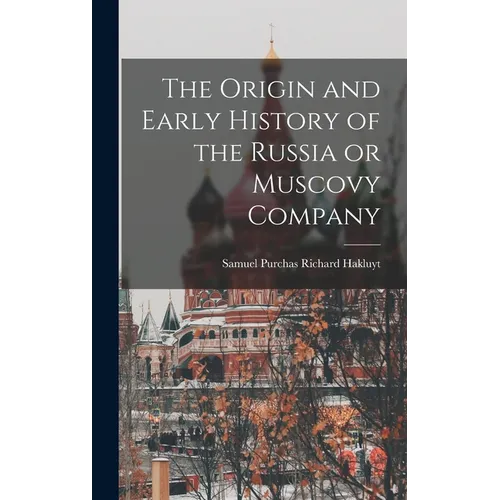 The Origin and Early History of the Russia or Muscovy Company