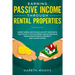 Earning Passive Income Through Rental Properties: Invest in Real Estate and Live off Your Rents. How to Do it With No Money and No Previous Knowledge