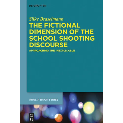 The Fictional Dimension of the School Shooting Discourse: Approaching the Inexplicable