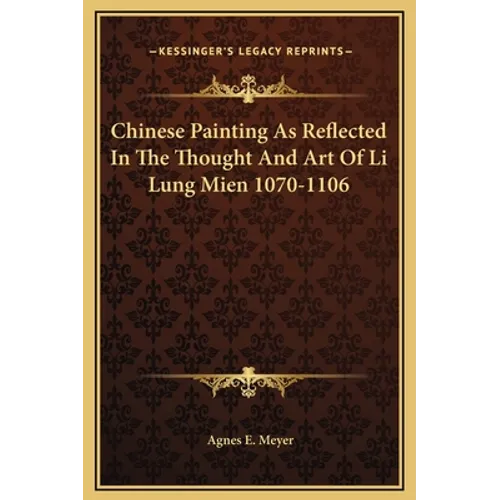 Chinese Painting As Reflected In The Thought And Art Of Li Lung Mien 1070-1106