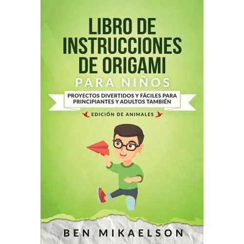 Libro de Instrucciones de Origami para Niños Edición de Animales: Proyectos Divertidos y Fáciles para Principiantes y Adultos También