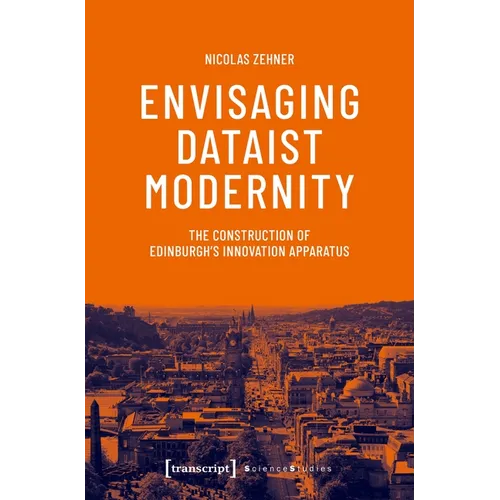 Envisaging Dataist Modernity: The Construction of Edinburgh's Innovation Apparatus