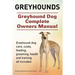 Greyhounds. Greyhound Dog Complete Owners Manual. Greyhound dog care, costs, feeding, grooming, health and training all included.
