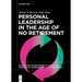 Personal Leadership in the Age of No Retirement
