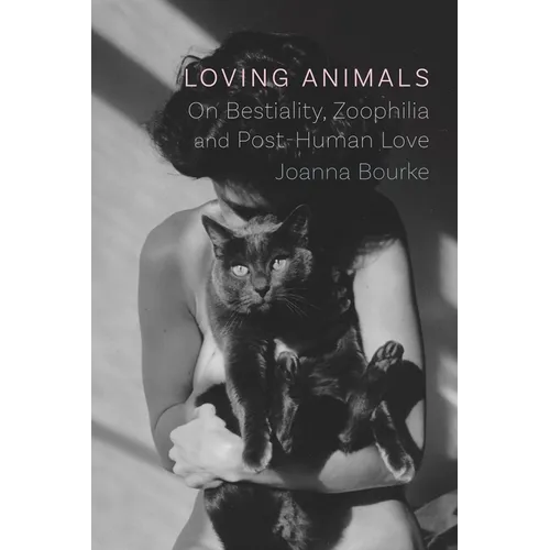 Loving Animals: On Bestiality, Zoophilia and Post-Human Love