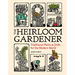The Heirloom Gardener: Traditional Plants and Skills for the Modern World