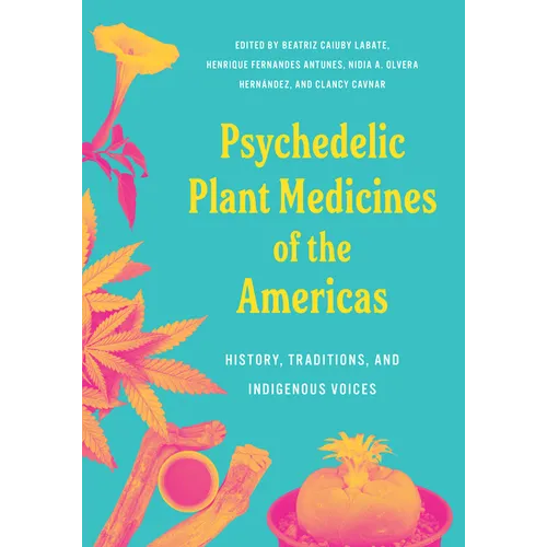 Psychedelic Plant Medicines of the Americas: History, Traditions, and Indigenous Voices