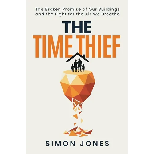 The Time Thief: The Broken Promise of Our Buildings and the Fight for the Air We Breath