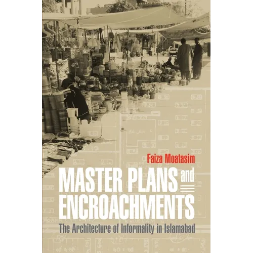 Master Plans and Encroachments: The Architecture of Informality in Islamabad