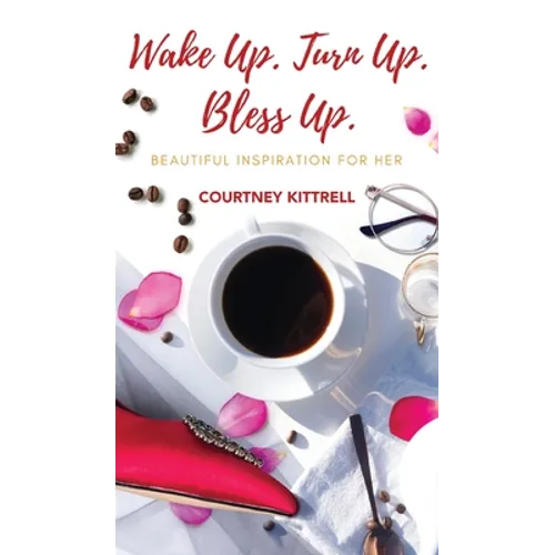 Wake Up. Turn Up. Bless Up.: Beautiful Inspiration for Her