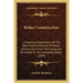 Boiler Construction: A Practical Explanation Of The Best Modern Methods Of Boiler Construction From The Laying Out Of Sheets To The Complet