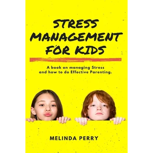 Stress Management For Kids: A Book on Managing Stress and How to do Effective Parenting