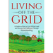 Living off The Grid: A Guide on How to Live Off the Land and Become Self-Sufficient Through Homesteading