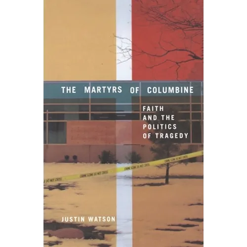 The Martyrs of Columbine: Faith and the Politics of Tragedy - Paperback