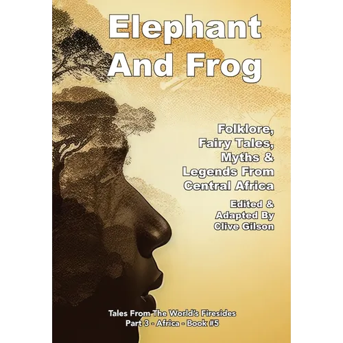 Elephant And Frog: Folklore, Fairy tales and Legends from Central Africa