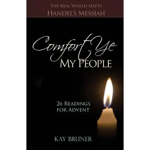Comfort Ye My People: The Real World Meets Handel's Messiah 26 Readings for Advent
