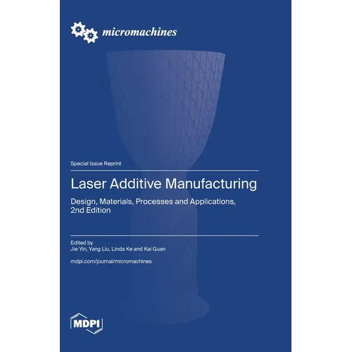 Laser Additive Manufacturing: Design, Materials, Processes and Applications, 2nd Edition