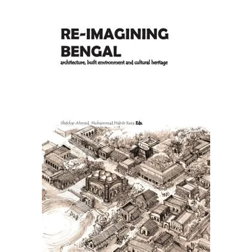 Re-Imagining Bengal: Architecture, Built Environment and Cultural Heritage