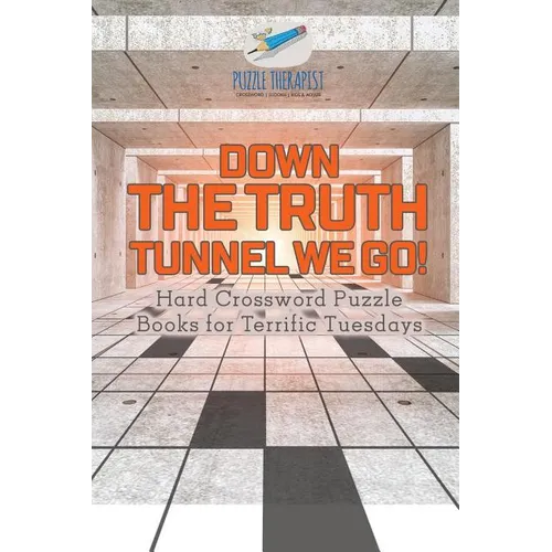 Down the Truth Tunnel We Go! Hard Crossword Puzzle Books for Terrific Tuesdays