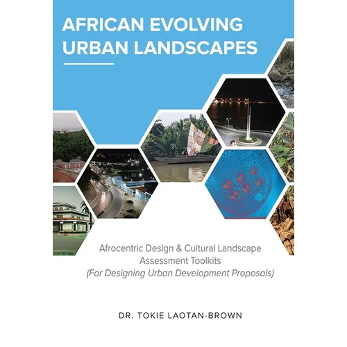 African Evolving Urban Landscapes: Afrocentric Design & Cultural Landscape Assessment Toolkits: Afrocentric